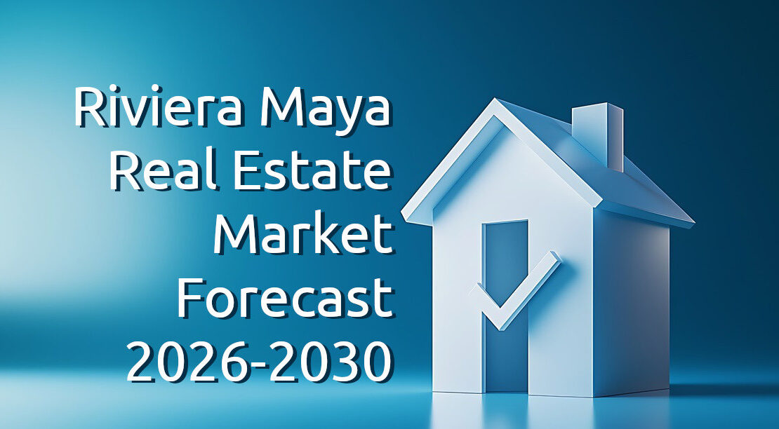 Riviera Maya Real Estate Market Forecast 2026-2030